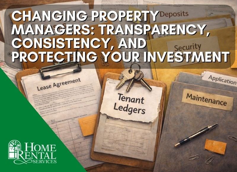 Changing Property Managers: Transparency, Consistency, and Protecting Your Investment