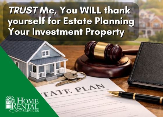 TRUST Me, You WILL Thank Yourself for Estate Planning Your Investment Property