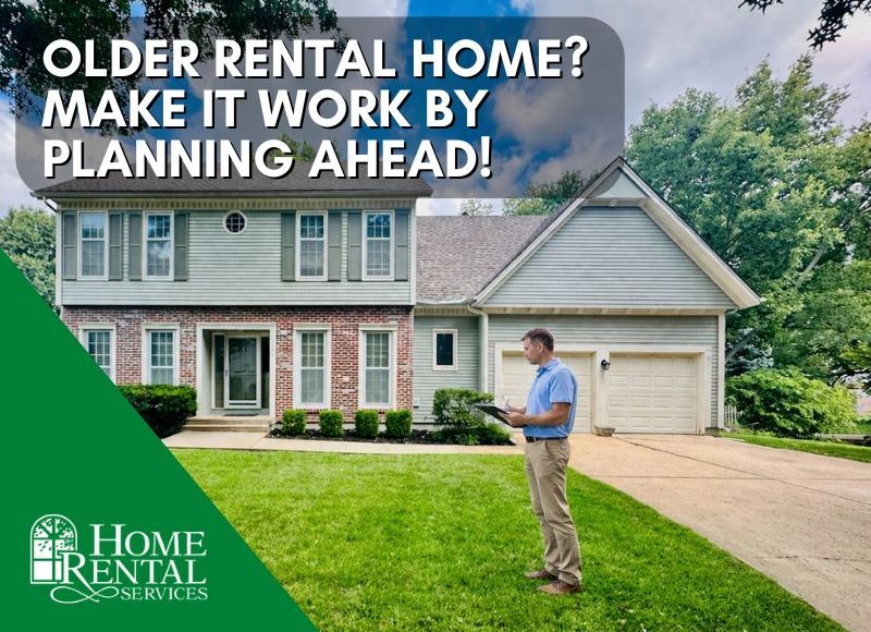Older Rental Home? Make it still work by Planning Ahead!